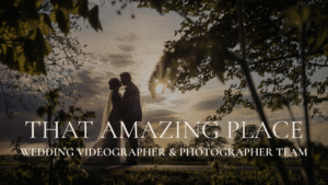 That Amazing Place Wedding Videographer & Photographer Team Blog